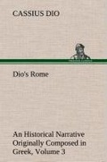Cover: Dio's Rome, Volume 3 An Historical Narrative Originally Composed in Greek During The Reigns of Septimius Severus, Geta and Caracalla, Macrinus, Elagabalus and Alexander Severus - TREDITION CLASSICS