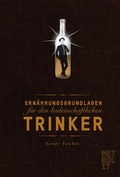 Cover: Ern&auml;hrungsgrundlagen f&uuml;r den leidenschaftlichen Trinker - Metrolit Verlag