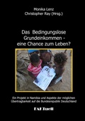 Cover: Das Bedingungslose Grundeinkommen - eine Chance zum Leben? Ein Projekt in Namibia und Aspekte der m&ouml;glichen &Uuml;bertragbarkeit auf die Bundesrepublik Deutschland - BoD - Books on Demand