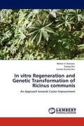 Cover: In Vitro Regeneration and Genetic Transformation of Ricinus Communis - LAP Lambert Academic Publishing