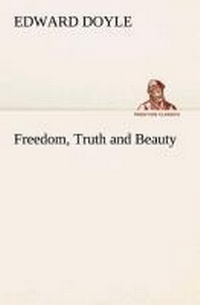 Enlarge image Cover: Freedom, Truth and Beauty - TREDITION CLASSICS