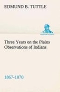 Cover: Three Years on the Plains Observations of Indians, 1867-1870 - TREDITION CLASSICS
