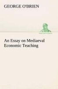 Enlarge image Cover: An Essay on Mediaeval Economic Teaching - TREDITION CLASSICS