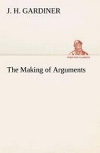 Enlarge image Cover: The Making of Arguments - TREDITION CLASSICS