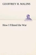 Cover: How I Filmed the War A Record of the Extraordinary Experiences of the Man Who Filmed the Great Somme Battles, etc. - TREDITION CLASSICS