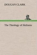 Cover: The Theology of Holiness - TREDITION CLASSICS