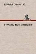 Cover: Freedom, Truth and Beauty - TREDITION CLASSICS