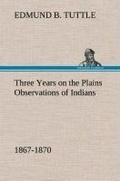 Cover: Three Years on the Plains Observations of Indians, 1867-1870 - TREDITION CLASSICS