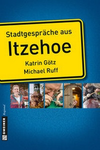 Abbildung von: Stadtgespräche aus Itzehoe - Gmeiner-Verlag