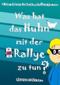 Cover: Was hat das Huhn mit der Rallye zu tun? - neobooks