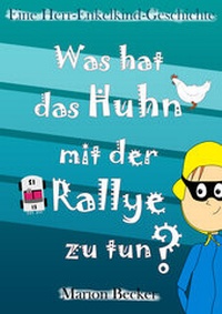 Enlarge image Cover: Was hat das Huhn mit der Rallye zu tun? - neobooks