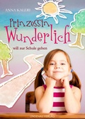Cover: Prinzessin Wunderlich will zur Schule gehen - Lindenau Verlag