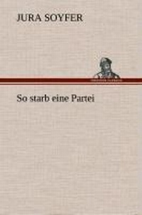 Enlarge image Cover: So starb eine Partei - TREDITION CLASSICS