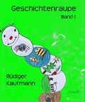 Cover: Geschichtenraupe - R&uuml;diger Kaufmann