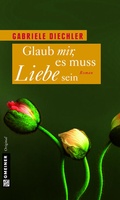Cover: Glaub mir, es muss Liebe sein - Gmeiner-Verlag