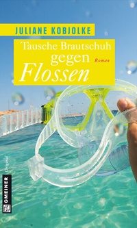 Abbildung von: Tausche Brautschuh gegen Flossen - Gmeiner-Verlag