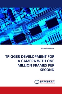 Enlarge image Cover: Trigger Development for a Camera with One Million Frames Per Second - LAP Lambert Academic Publishing