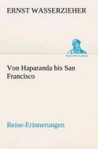 Abbildung von: Von Haparanda bis San Francisco Reise-Erinnerungen - TREDITION CLASSICS