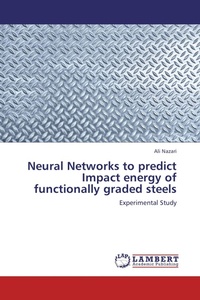 Enlarge image Cover: Neural Networks to predict Impact energy of functionally graded steels - LAP Lambert Academic Publishing