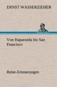 Abbildung von: Von Haparanda bis San Francisco Reise-Erinnerungen - TREDITION CLASSICS