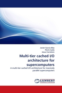 Enlarge image Cover: Multi-Tier Cached I/O Architecture for Supercomputers - LAP Lambert Academic Publishing