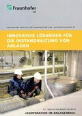 Cover: Innovative L&ouml;sungen f&uuml;r die Instandhaltung von Anlagen. - Fraunhofer Verlag