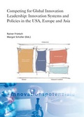 Cover: Competing for Global Innovation Leadership: Innovation Systems and Policies in the USA, Europe and Asia. - Fraunhofer Verlag