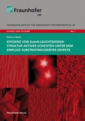 Cover: Effizienz von GaInN-Leuchtdioden: Struktur aktiver Schichten unter dem Einfluss substratinduzierter Defekte. - Fraunhofer Verlag