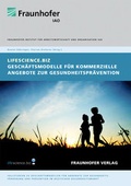 Cover: Lifescience.biz - Gesch&auml;ftsmodelle f&uuml;r kommerzielle Angebote zur Gesundheitspr&auml;vention. - Fraunhofer Verlag