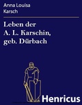 Cover: Leben der A. L. Karschin, geb. D&uuml;rbach - Henricus-Edition eBook