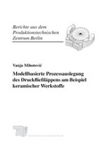 Cover: Modellbasierte Prozessauslegung des Druckflie&szlig;l&auml;ppens am Beispiel keramischer Werkstoffe. - Fraunhofer Verlag