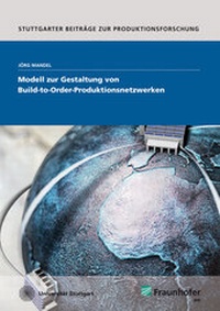 Abbildung von: Modell zur Gestaltung von Build-to-Order-Produktionsnetzwerken. - Fraunhofer Verlag
