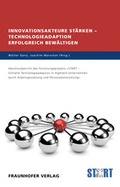 Cover: Innovationsakteure st&auml;rken - Technologieadaption erfolgreich bew&auml;ltigen. - Fraunhofer Verlag