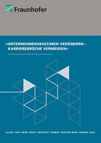 Abbildung von: Unternehmenskulturen verändern - Karrierebrüche vermeiden. - Fraunhofer Verlag