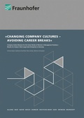 Cover: Changing Company Cultures - Avoiding Career Breaks - Fraunhofer Verlag