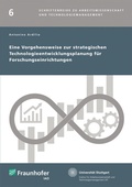 Cover: Eine Vorgehensweise zur strategischen Technologieentwicklungsplanung f&uuml;r Forschungseinrichtungen - Fraunhofer Verlag