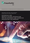 Cover: Potenziale der Mensch-Technik Interaktion f&uuml;r die effiziente und vernetzte Produktion von morgen - Fraunhofer Verlag