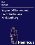 Cover: Sagen, M&auml;rchen und Gebr&auml;uche aus Meklenburg - Henricus-Edition eBook