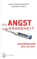 Cover: Die Angst vor Krankheit verstehen und &uuml;berwinden - Patmos