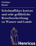 Cover: Schelmuffskys kuriose und sehr gef&auml;hrliche Reisebeschreibung zu Wasser und Lande - Henricus-Edition eBook