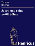 Cover: Jacob und seine zw&ouml;lf S&ouml;hne - Henricus-Edition eBook