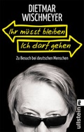 Cover: Ihr m&uuml;sst bleiben, ich darf gehen - Ullstein