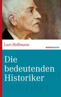 Cover: Die bedeutenden Historiker - marix Verlag ein Imprint von Verlagshaus R&ouml;merweg