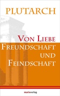 Cover: Von Liebe, Freundschaft und Feindschaft - marix Verlag ein Imprint von Verlagshaus R&ouml;merweg