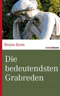 Abbildung von: Die bedeutendsten Grabreden - marix Verlag ein Imprint von Verlagshaus Römerweg