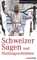 Cover: Schweizer Sagen und Heldengeschichten - marix Verlag ein Imprint von Verlagshaus R&ouml;merweg