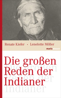 Abbildung von: Die großen Reden der Indianer - marix Verlag ein Imprint von Verlagshaus Römerweg