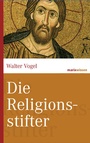 Cover: Die Religionsstifter - marix Verlag ein Imprint von Verlagshaus R&ouml;merweg