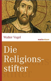 Enlarge image Cover: Die Religionsstifter - marix Verlag ein Imprint von Verlagshaus Römerweg