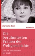Cover: Die ber&uuml;hmtesten Frauen der Weltgeschichte - marix Verlag ein Imprint von Verlagshaus R&ouml;merweg